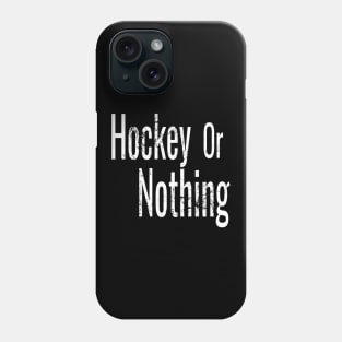 Hockey or Nothing in White and Black Phone Case