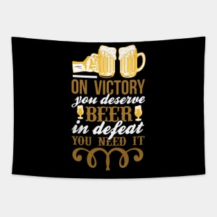 On victory you deserve beer in defeat you need it T Shirt For Women Men Tapestry