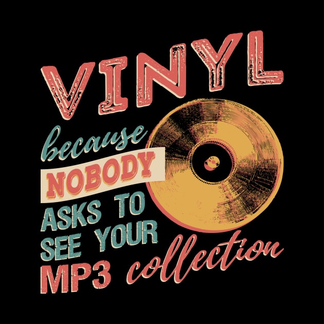 Vinyl Because Nobody Asks To See Your MP3 Collection T-Shirt by VBleshka