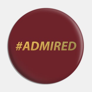 #ADMIRED (gold) Pin