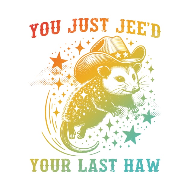 You Just Jee'd Your Last Haw by Gilbert Layla