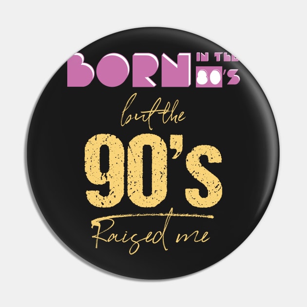 Born In The 80s But 90s Raised Me Cool Retro Pin by GDLife