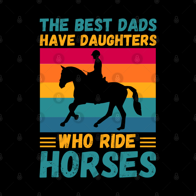 The Best Dads Have Daughters Who Ride Horses, Vintage Horse Rider Dad by JustBeSatisfied