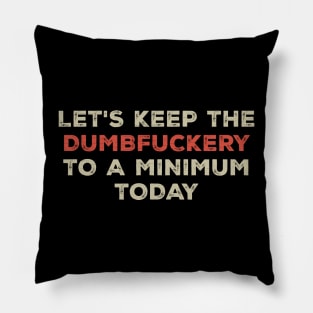 Funny Sayings Let's Keep the Dumbfuckery Cool Vintage Pillow