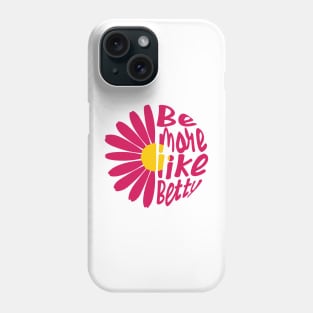 Funny Quote - Gift - Be more like Betty Phone Case