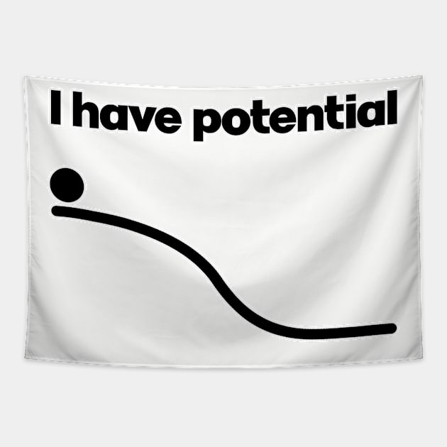 I have potential. Physics teacher gift. Science lover present. Perfect present for mom mother dad father friend him or her Tapestry by SerenityByAlex