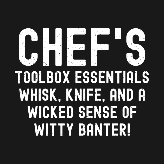 Chef's Toolbox Essentials Whisk, Knife, and a Wicked Sense of Witty Banter! by trendynoize