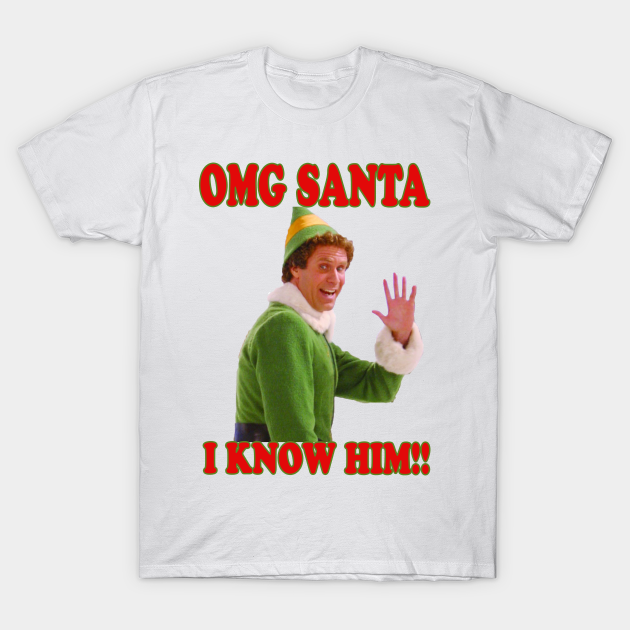 Omg Santa I Know Him Omg Santai Know Him T Shirt Teepublic