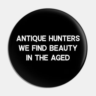 Antique Hunters We Find Beauty in the Aged Pin