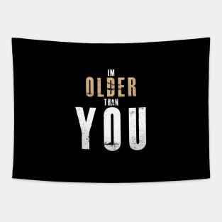 T SHIRT 5I'M Older Than You - Don't Make Older People Mad Tapestry