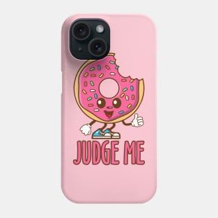 Donut Judge Me Phone Case