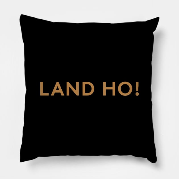 Land Ho! Pillow by calebfaires