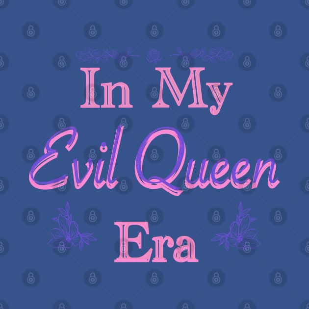 In My Evil Queen Era by LoveAmorArt