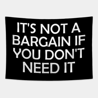 It's Not A Bargain If You Don't Need It Tapestry