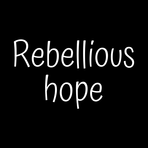 Rebellious Hope by Word and Saying