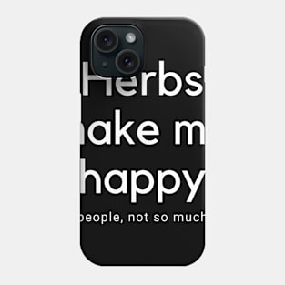 Herbs Make Me happy Phone Case