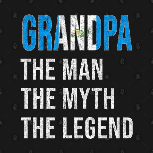 Grand Father Guatemalan Grandpa The Man The Myth The Legend - Gift for Guatemalan Dad With Roots From  Guatemala by Country Flags