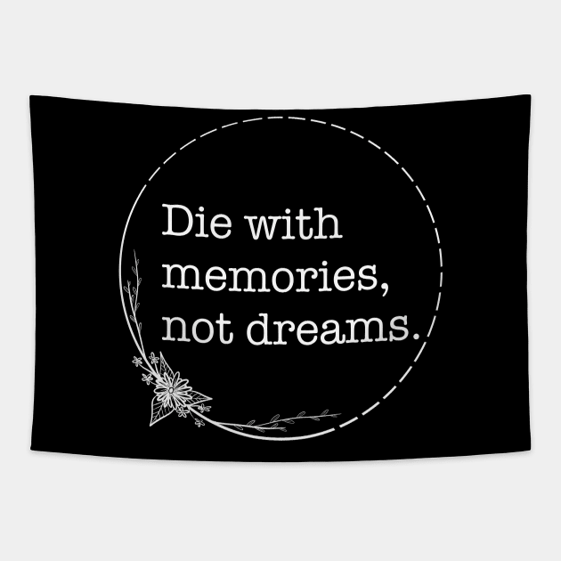 Die With Memories Not Dreams - Quotes collection Tapestry by Boopyra