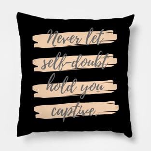 Never let self doubt hold you captive Pillow