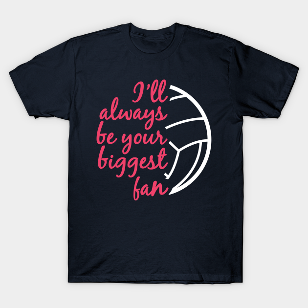 I'll Always be Your Biggest Fan Volleyball Mom Sister Gifts design - Games - T-Shirt
