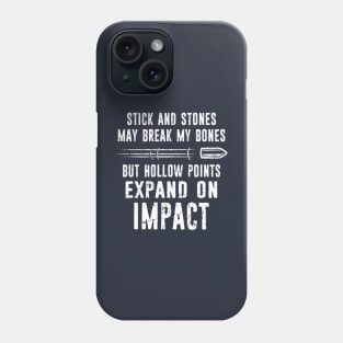 Sticks and Stones May Break My Bones But Hollow Points Expand On Impact 2nd Amendment Phone Case