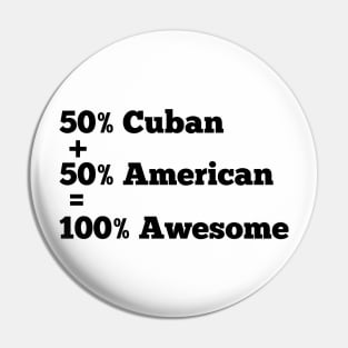 50% American 50% cuban 100 % awesome Pin