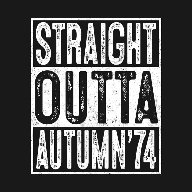 45th Birthday Straight Outta Autumn 1974 Gift 45 Year Old by rhondamoller87