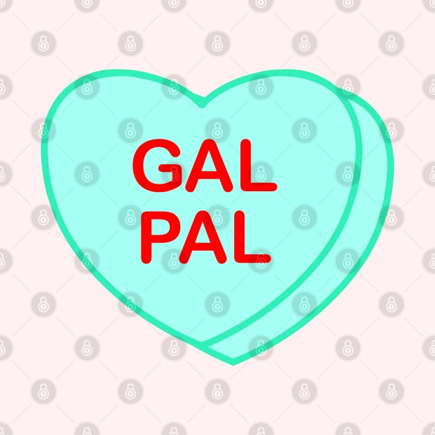 Conversation Heart: Gal Pal by LetsOverThinkIt