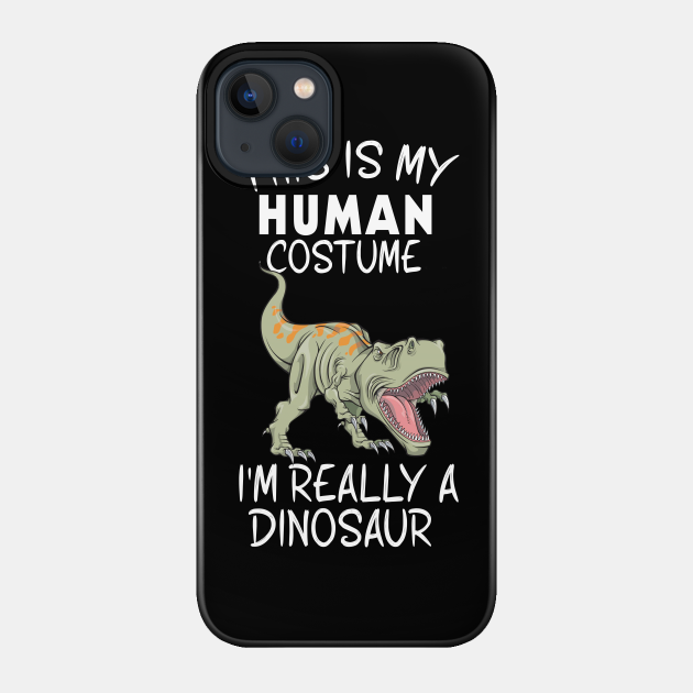 This Is My Human Costume I'm Really A Carnotaurus Dinosaur - This Is My Human Costume Im Really A - Phone Case