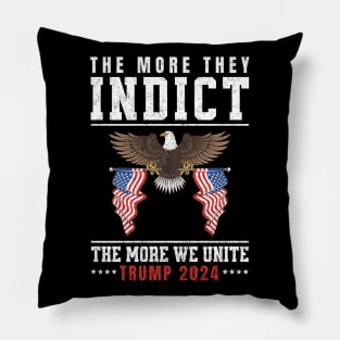 The More They Indict The More We Unite Support Trump 2024 Pillow