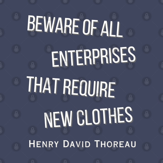 Henry David Thoreau  quote: Beware of all enterprises that require new clothes by artbleed