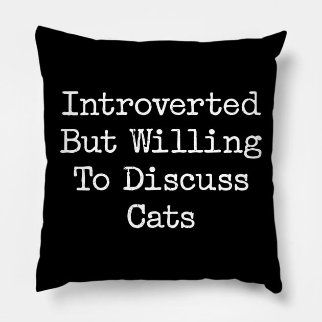 Introverted wut willing to discuss cats Pillow by Rosiengo