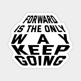 Forward Is The Only Way Keep Going Magnet
