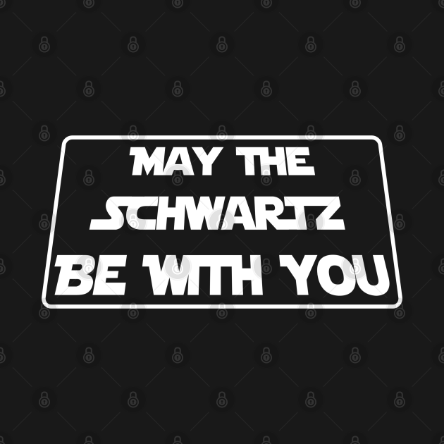 may the schwartz be with you