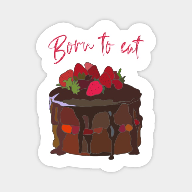 Born to eat Chocolate Cake Magnet by Leamini20