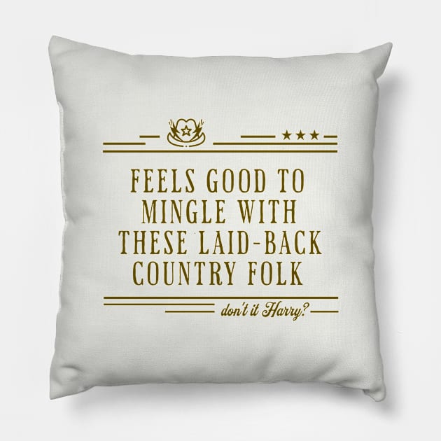 Feels good to mingle with these laid-back country folk - don't it Harry? Pillow by BodinStreet