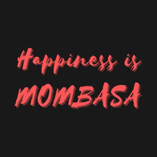 Happiness is Mombasa T-Shirt