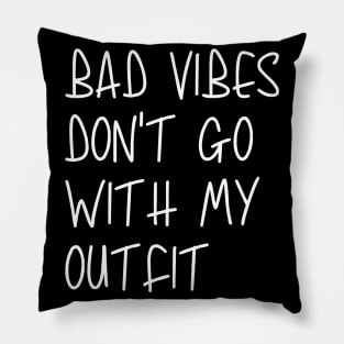 Bad Vibes Don't Go With My Outfit Pillow