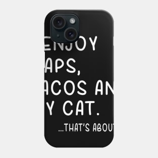 I Enjoy Naps,Tacos and My Cat Thats About It Phone Case