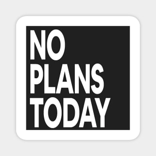 No Plans Today Magnet