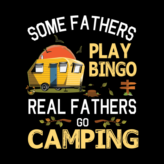 Some Fathers Play Bingo Real Fathers Go Camping Happy Summer Camper Gamer Vintage Retro by DainaMotteut