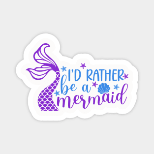 I'd Rather Be A Mermaid Magnet