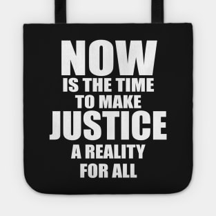 MLK NOW IS THE TIME TO MAKE JUSTICE A REALITY FOR ALL Tote