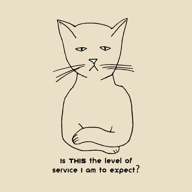 Snobby cat: Is THIS the level of service I am to expect? by jdunster