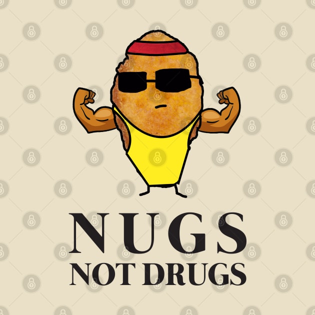 Funny Nugs Not Drugs Chicken Nugget by GWENT
