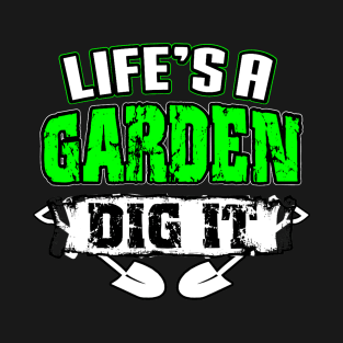 Life's A Garden Dig It Funny Plant Lover T-Shirt