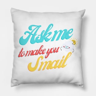 Ask Me To Make You Smile Pillow