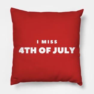 I MISS 4th of JULY Pillow