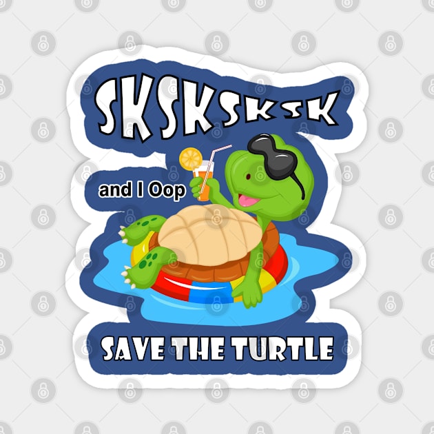 SkSkSk and i Oop Save Turtles Meme Magnet by jonathanptk