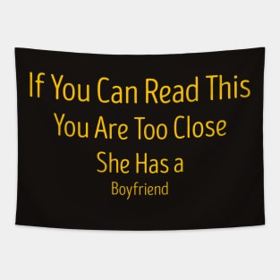 If You Can Read This You Are Too Close She Has a Boyfriend Tapestry